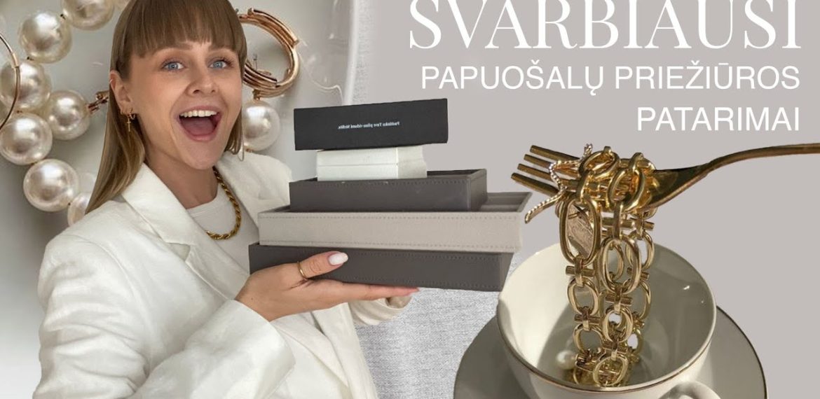 Svarbiausi papuošalų priežiūros patarimai