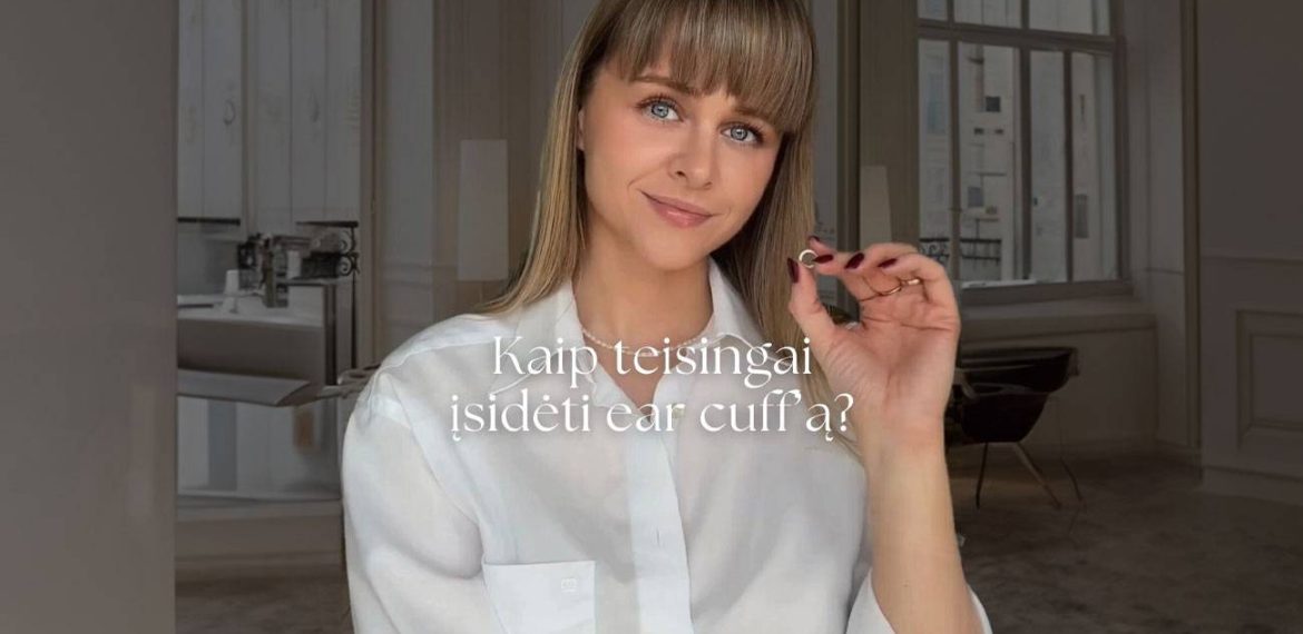 Kaip taisyklingai isidėti ear cuff