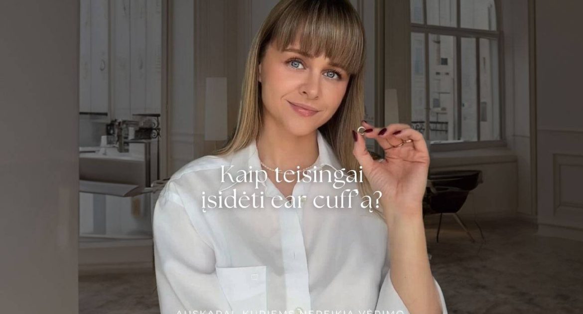 Kaip taisyklingai isidėti ear cuff